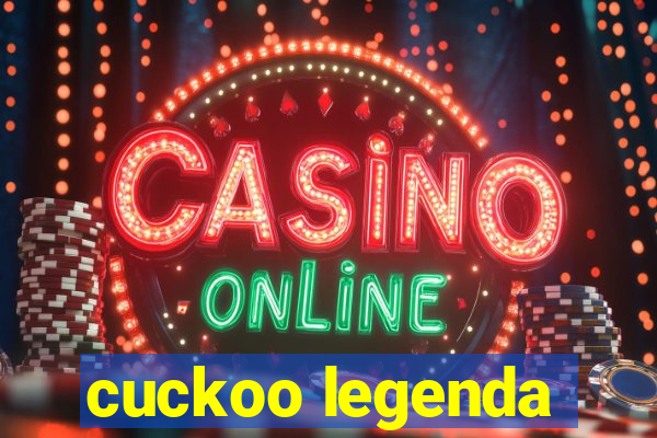 cuckoo legenda